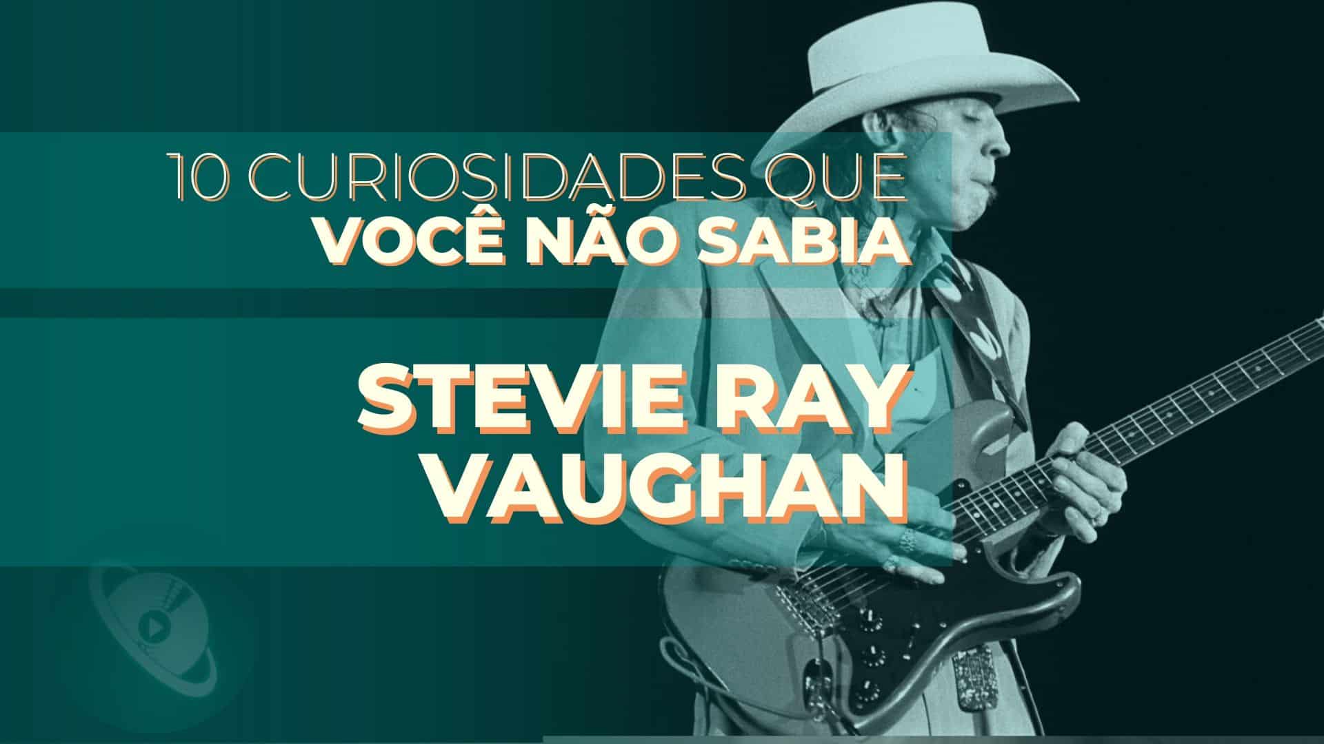 10 coisas que você não sabia sobre Stevie Ray Vaughan