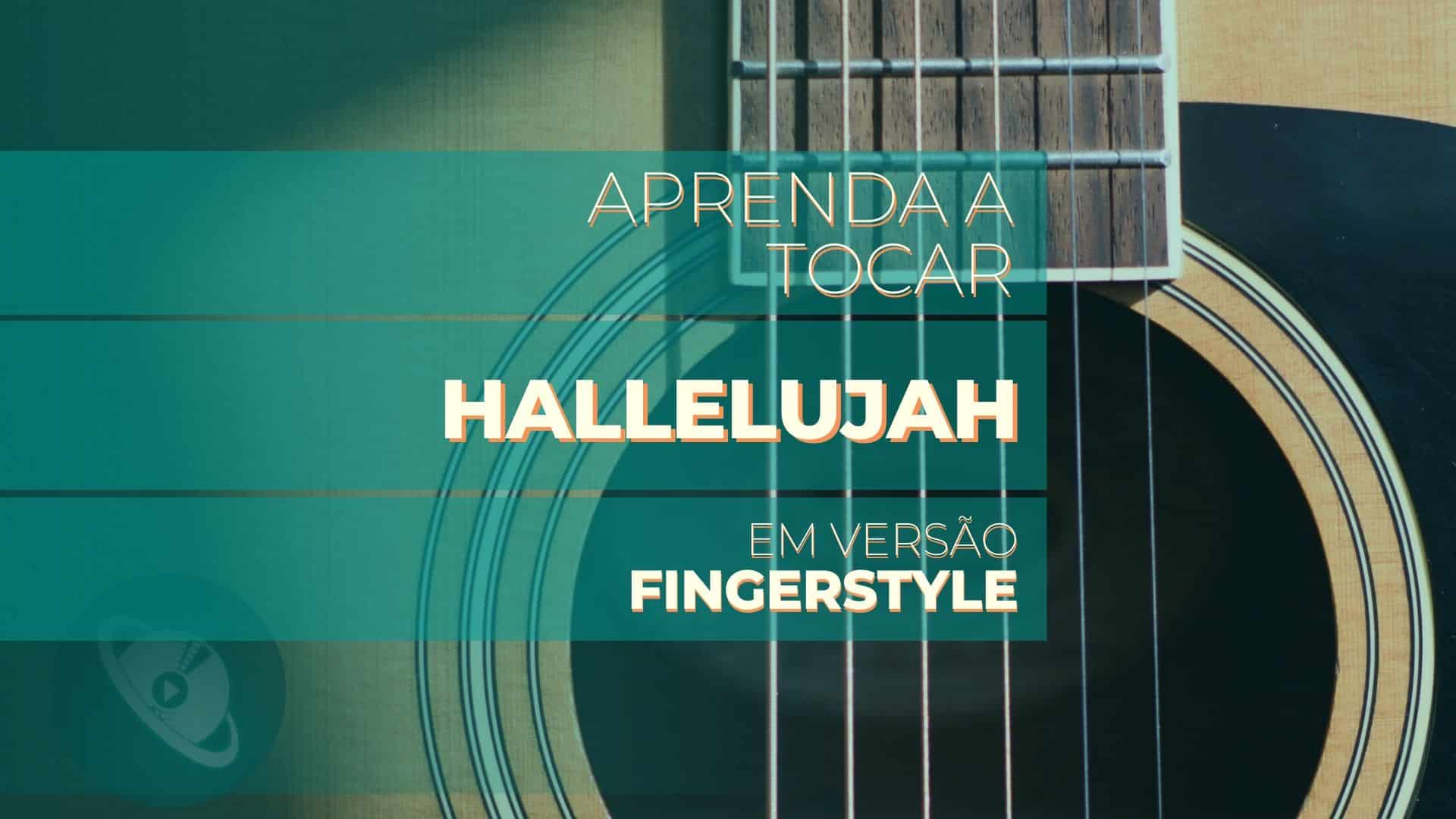 Aprenda a tocar “Hallelujah” – versão Violão Fingerstyle