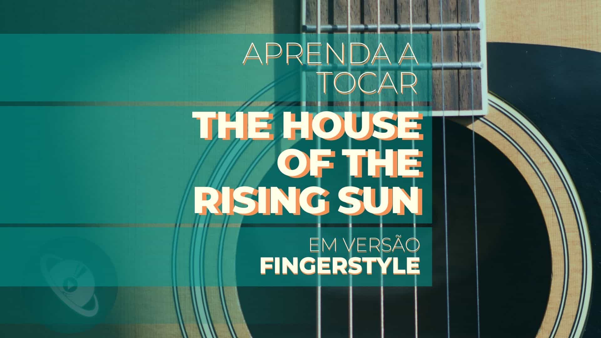 Aprenda a tocar “The House of the Rising Sun” – versão Violão Fingerstyle