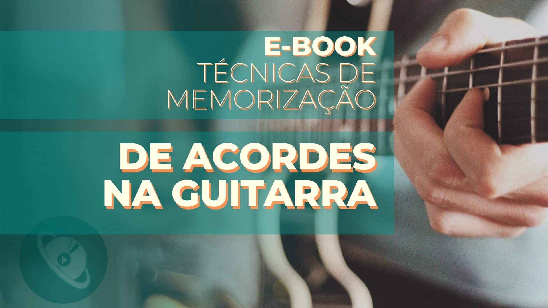 eBook – Técnicas de Memorização de Notas no Braço da Guitarra.