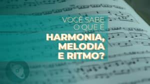 Harmonia, melodia e ritmo - Planeta Música