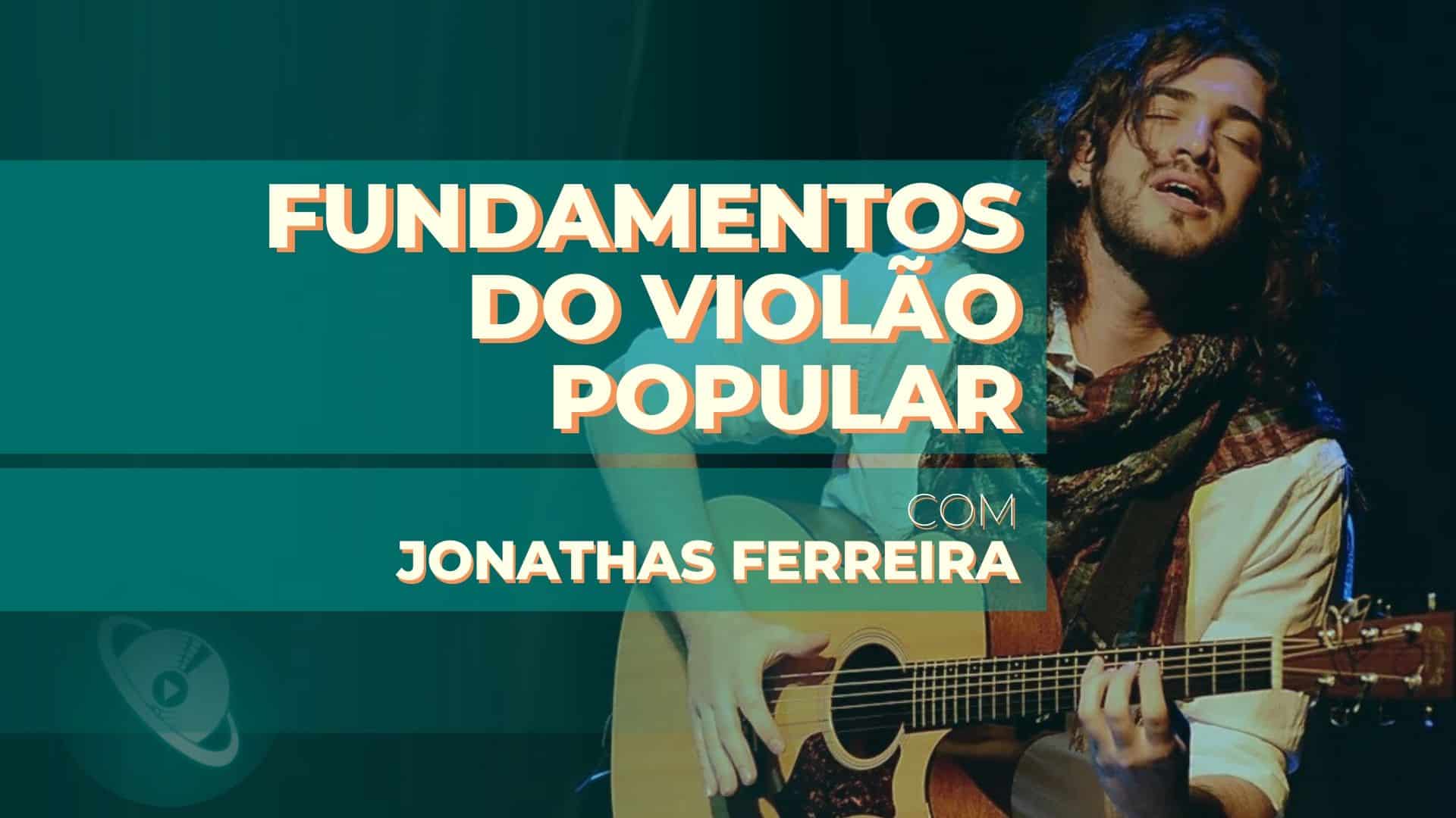 Fundamentos do Violão Popular, com Jonathas Ferreira