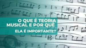 Teoria Musical para Iniciantes: O que é teoria musical e por que ela é importante?